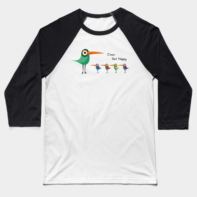 C'mon Get Happy Funny Birds Cool Baseball T-Shirt by Andriaisme